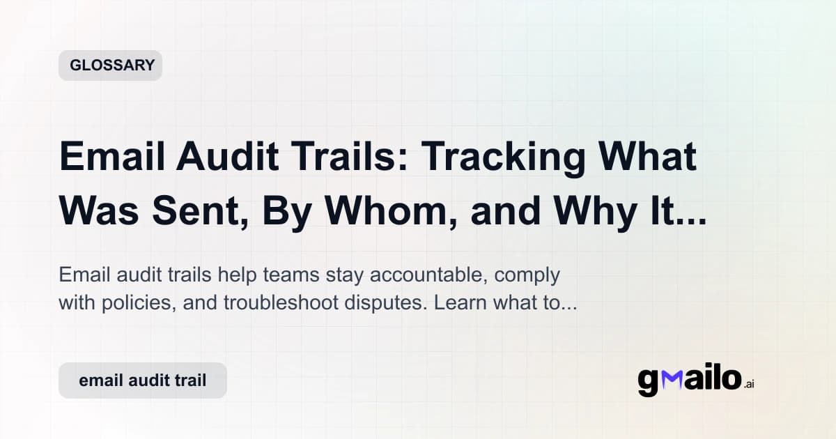Email Audit Trails: Tracking What Was Sent, By Whom, and Why It Matters glossary thumbnail