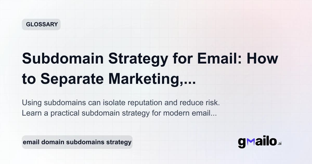 Subdomain Strategy for Email: How to Separate Marketing, Transactional, and Support Safely glossary thumbnail